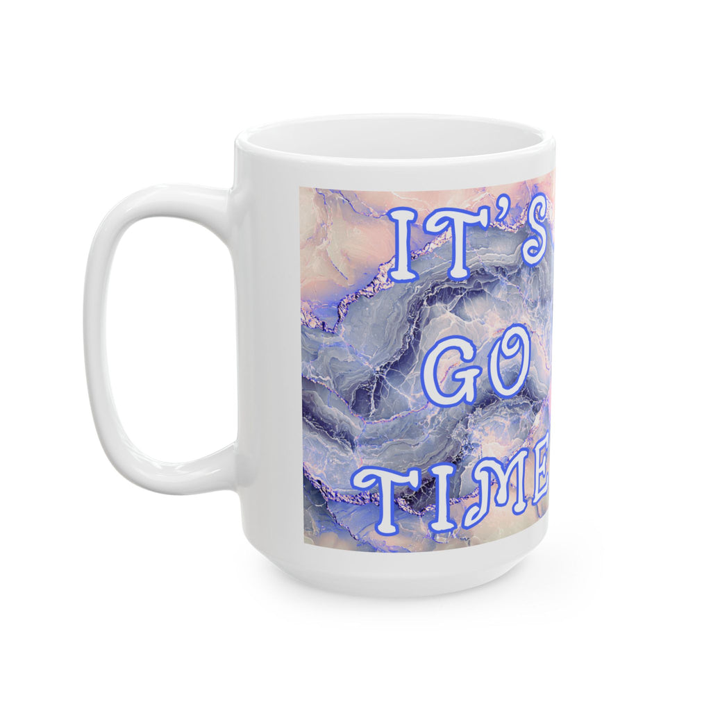 Ceramic Mug Motivational- Go Time (11oz, 15oz) 