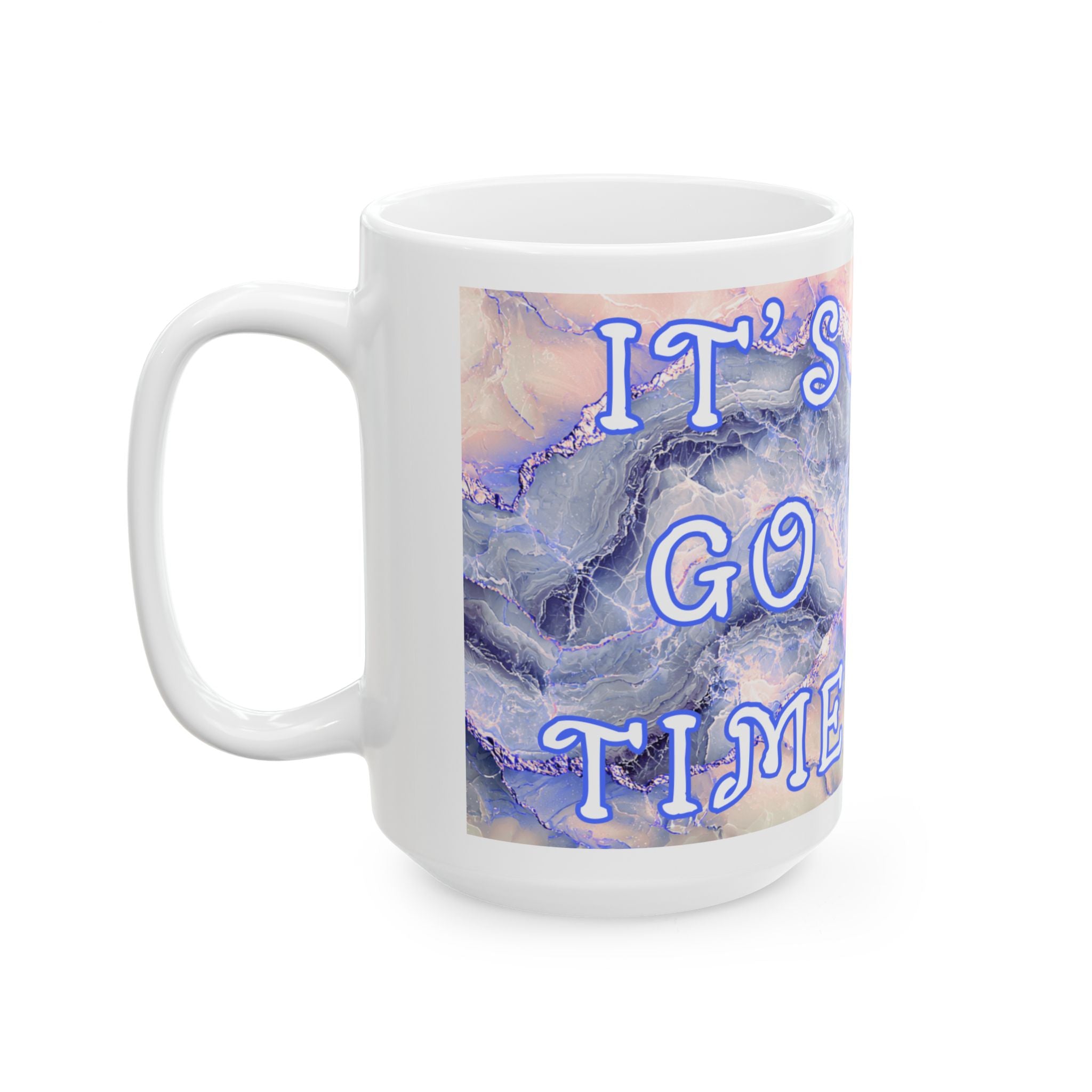 Ceramic Mug Motivational- Go Time (11oz, 15oz) 