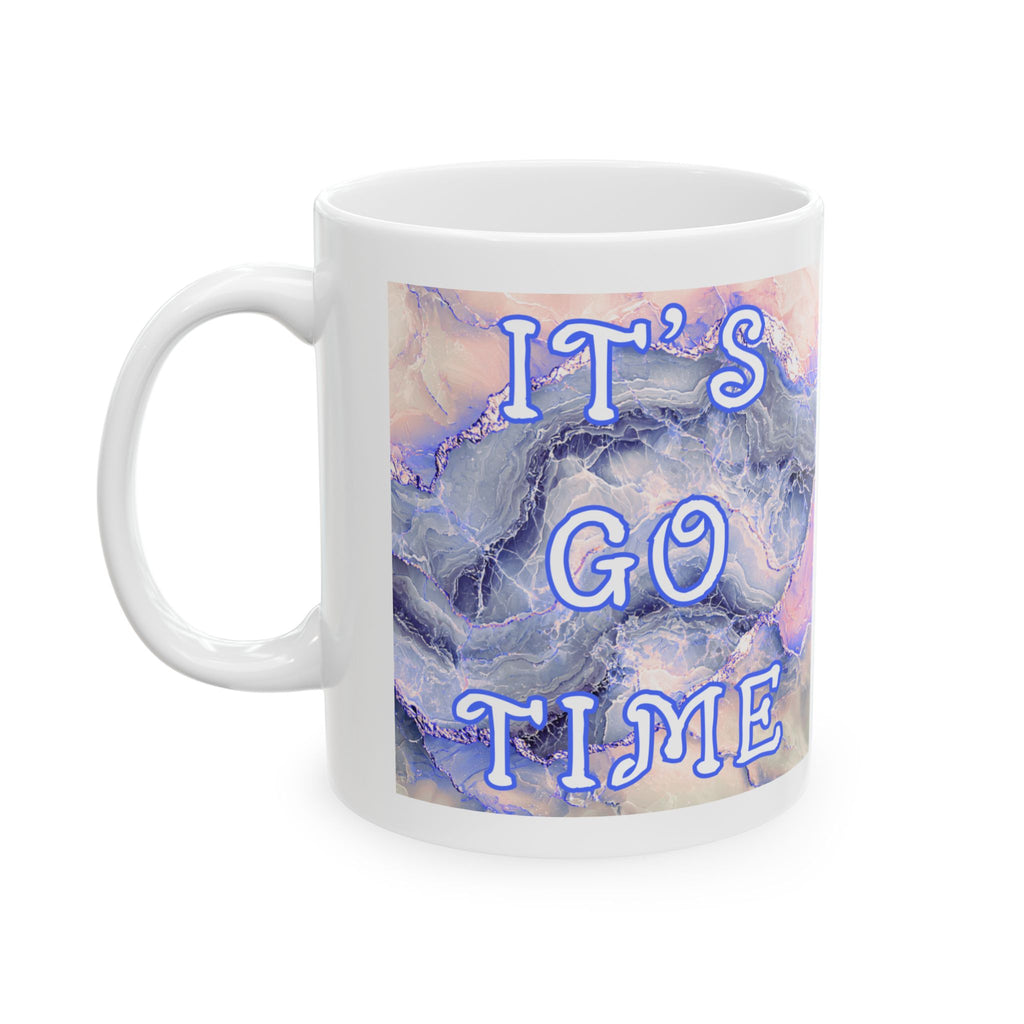 Ceramic Mug Motivational- Go Time (11oz, 15oz) 