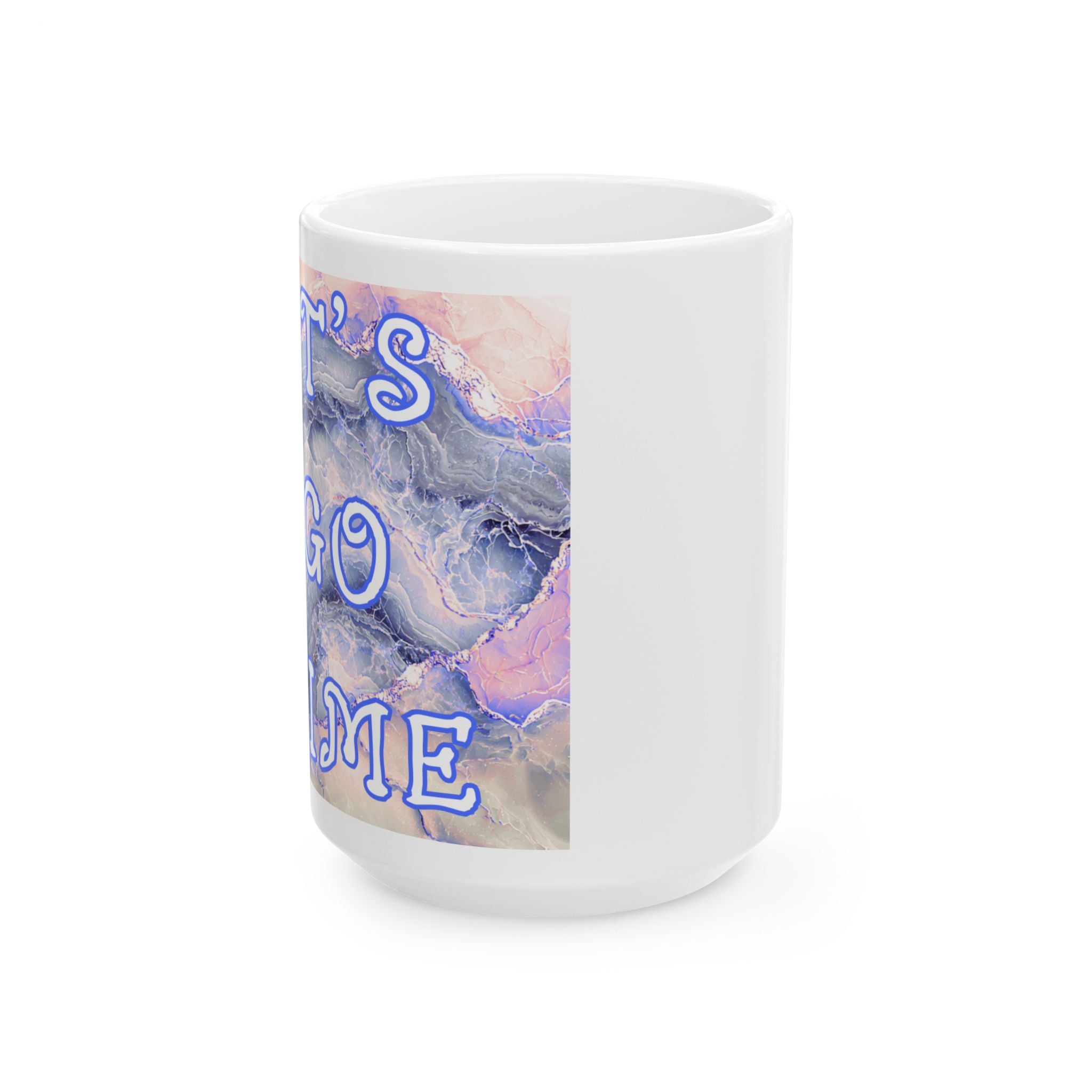Ceramic Mug Motivational- Go Time (11oz, 15oz) 